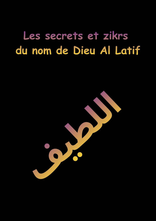 Les secrets et zikrs du nom de Dieu Al LATIF